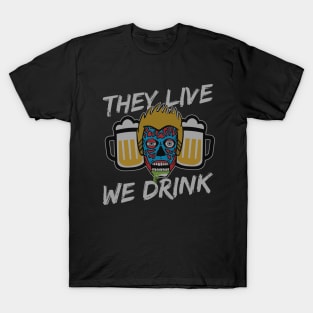 They Live We Drink T-Shirt